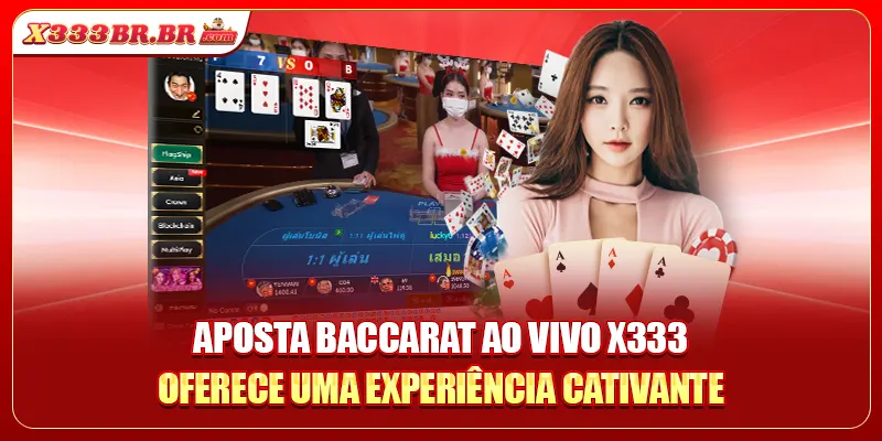 Aposta Baccarat ao vivo X333 oferece uma experiência cativante