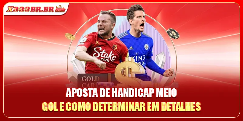  Aposta De Handicap Meio Gol e como determinar em detalhes