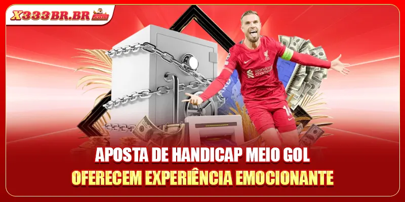  Aposta De Handicap Meio Gol oferecem experiência emocionante