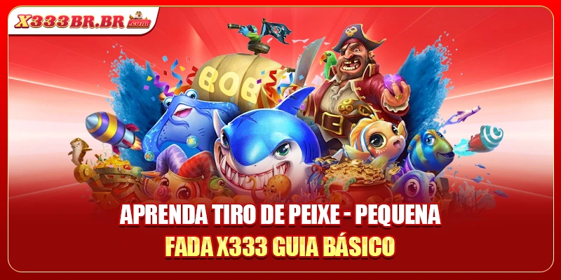 Aprenda tiro de peixe - Pequena Fada X333 guia básico