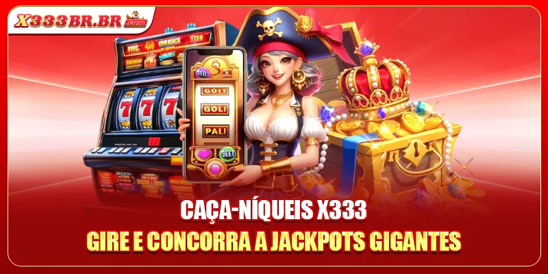 Caça-níqueis X333 - Gire e concorra a Jackpots gigantes