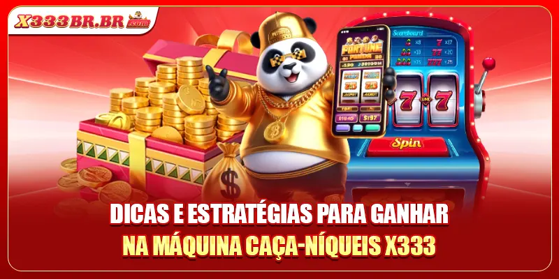 Dicas e estratégias para ganhar na máquina caça-níqueis X333