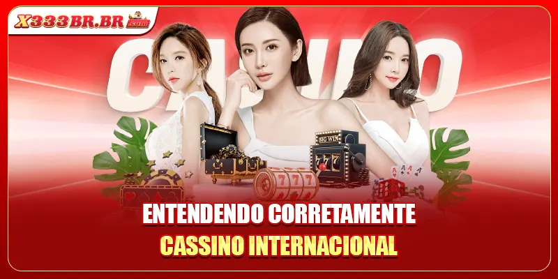 Entendendo corretamente cassino internacional