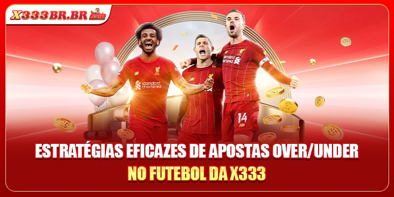 Estratégias eficazes de apostas Over/Under no futebol da X333