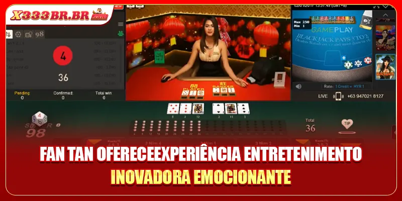 Fan Tan ofereceexperiência entretenimento inovadora emocionante