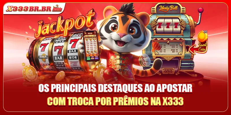 Os principais destaques ao apostar com troca por prêmios na X333.