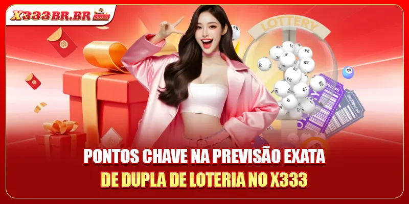 Pontos chave na previsão exata de dupla de loteria no X333