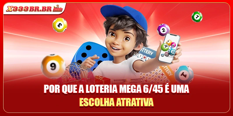 Por que a loteria Mega 6/45 é uma escolha atrativa