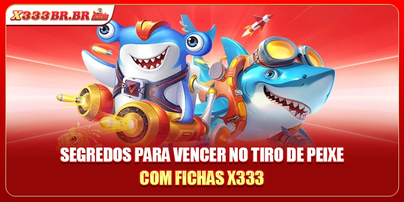Segredos para vencer no tiro de peixe com fichas X333