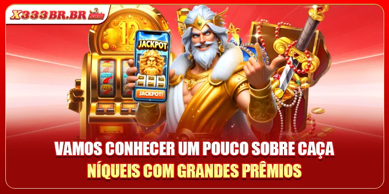 Vamos conhecer um pouco sobre caça-níqueis com grandes prêmios