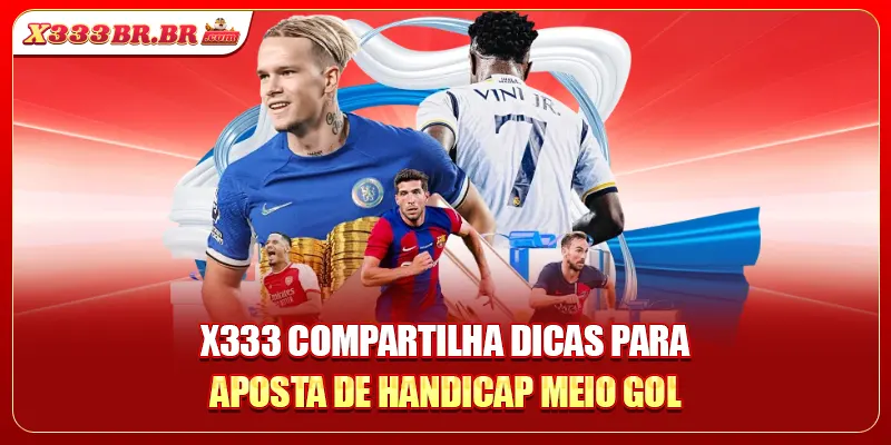 X333 compartilha dicas para Aposta De Handicap Meio Gol