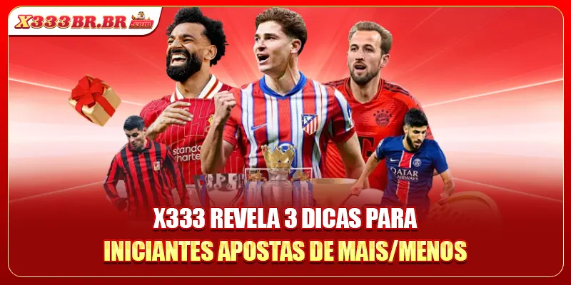 X333 revela 3 dicas para iniciantes Apostas De Mais/Menos