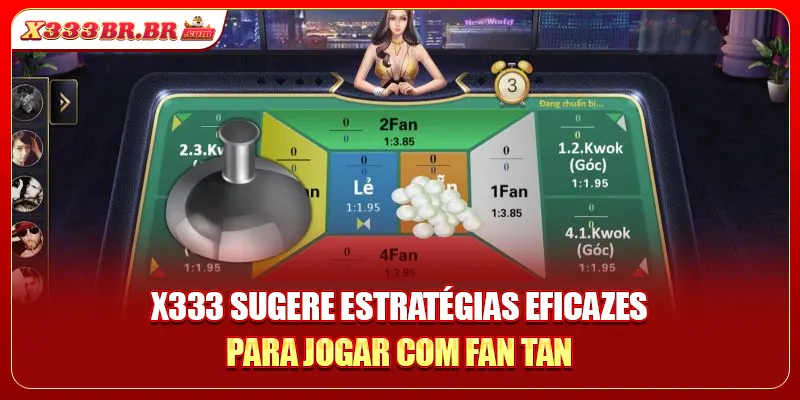 X333 sugere estratégias eficazes para jogar com Fan Tan